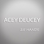 Acey Deucey - 25 Hands