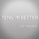 Tens or Better - 25 Hands