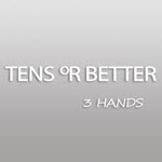 Tens or Better - 3 Hands
